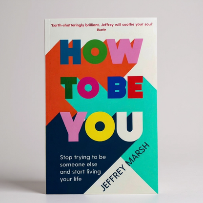 How to Be You by Jeffry Marsh - Better Self Books