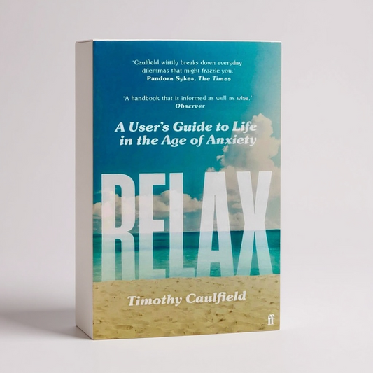 Relax: A User's Guide to Life in the Age of Anxiety by Timothy Caulfield - Better Self Books