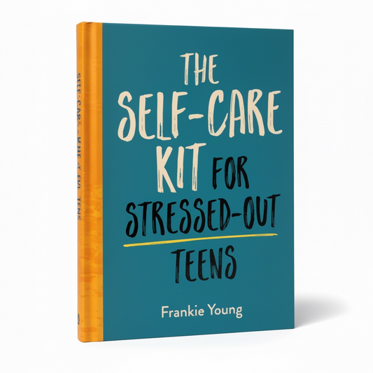 Self-Care Kit For Stressed-Out Teens - Better Self Books