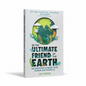 Be the Ultimate Friend of the Earth - Better Self Books